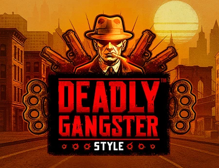 DEADLY GANGSTER STYLE
